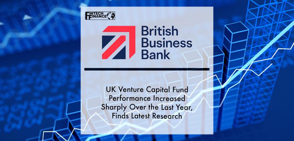 UK Venture Capital fund performance increased sharply over the last year, finds latest research by the British Business Bank | Fintech Finance