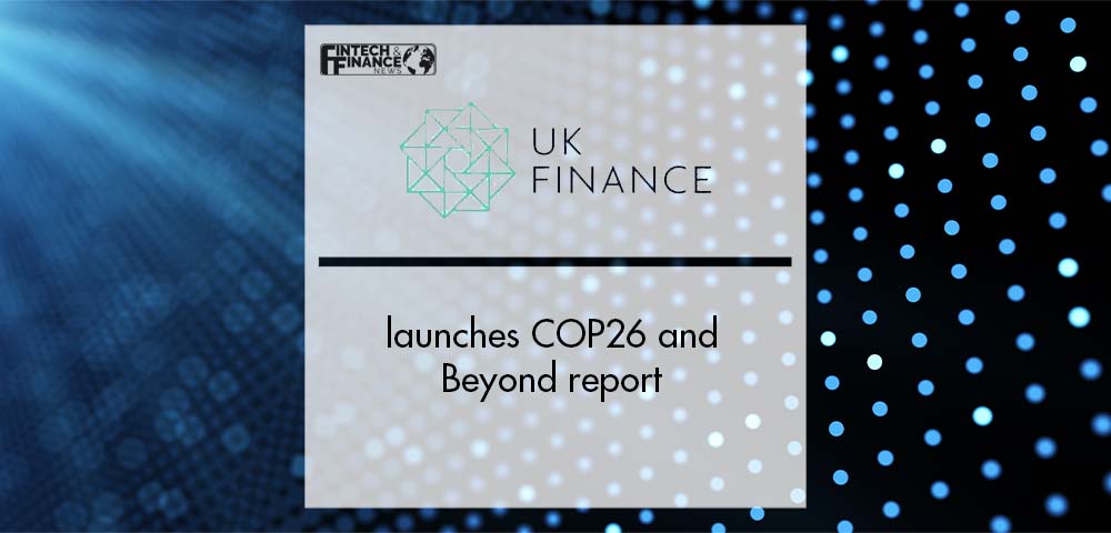 Uk Finance Launches COP26 and Beyond Report | Fintech Finance