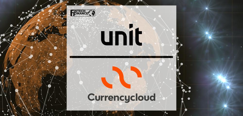 Unit partners with Currencycloud to enable seamless cross-border payments | Fintech Finance