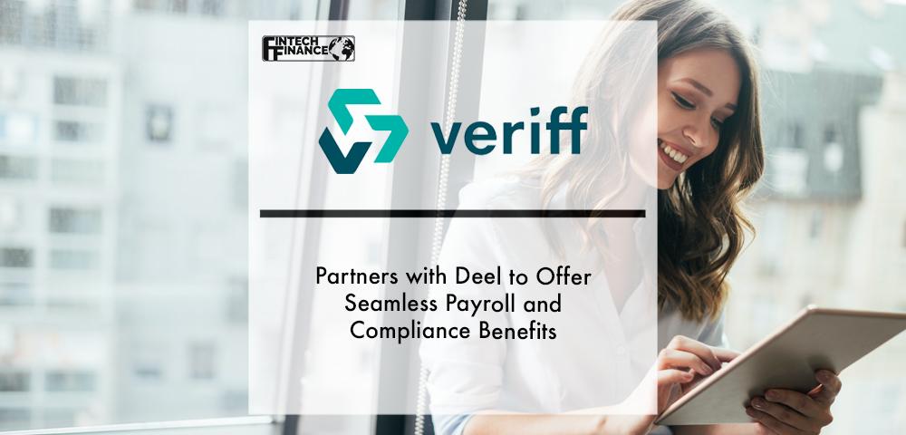 Veriff Partners with Deel to Offer Seamless Payroll and Compliance Benefits for Organizations Across the Globe | Fintech Finance