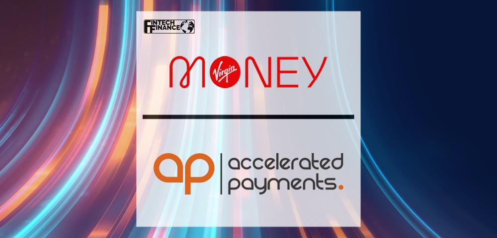 Virgin Money adds Accelerated Payments to its fintech partnerships | Fintech Finance