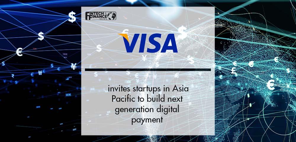 Visa invites startups in Asia Pacific to build next generation digital payment | Fintech Finance|Visa invites startups in Asia Pacific to build next generation digital payment capabilities | Fintech Finance
