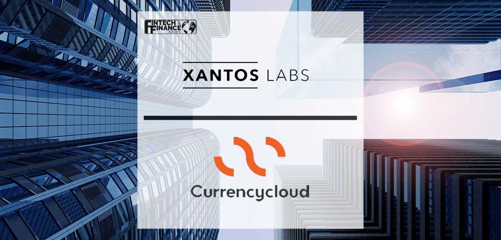 Xantos Labs offers investment opportunities with Currencycloud | Fintech Finance