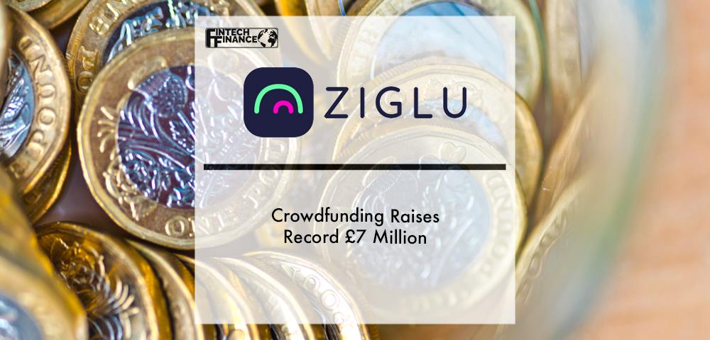 Ziglu Crowdfunding Raises Record £7 Million | Fintech Finance