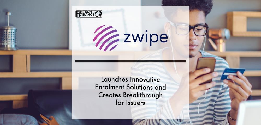 Zwipe launches innovative enrolment solutions and creates breakthrough for Issuers | Fintech Finance