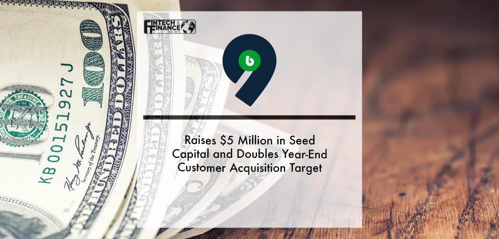B9 Raises $5 Million in Seed Capital and Doubles Year-End Customer Acquisition Target | Fintech Finance