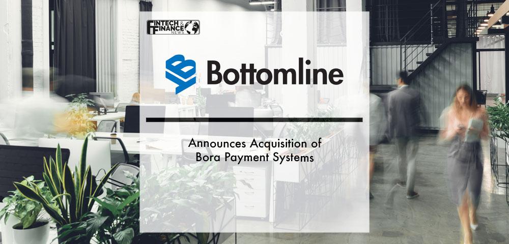 Bottomline Announces Acquisition of Bora Payment Systems | Fintech Finance