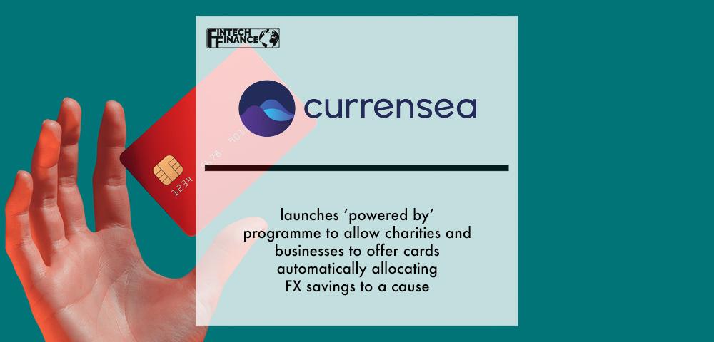 Currensea launches ‘powered by’ programme to allow charities and businesses to offer cards automatically allocating FX savings to a cause | Fintech Finance