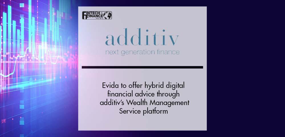 Evida to offer hybrid digital financial advice through additiv’s Wealth Management Service platform | Fintech Finance