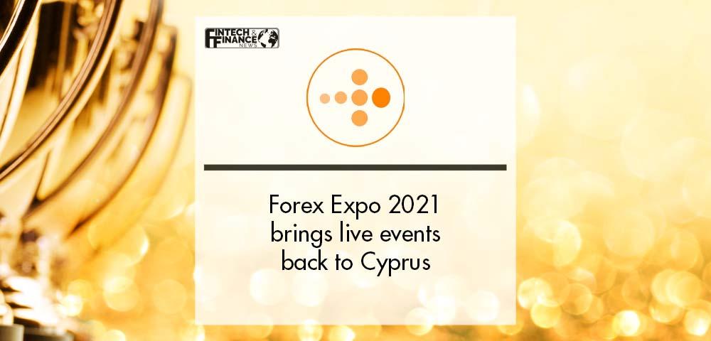 Forex Expo 2021 brings live events back to Cyprus | Fintech Finance