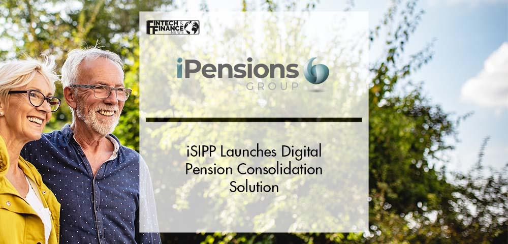 iSIPP Launches Digital Pension Consolidation Solution | Fintech Finance
