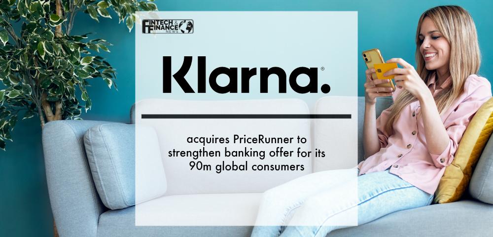 Klarna acquires PriceRunner to strengthen banking offer for its 90m global consumers | Fintech Finance