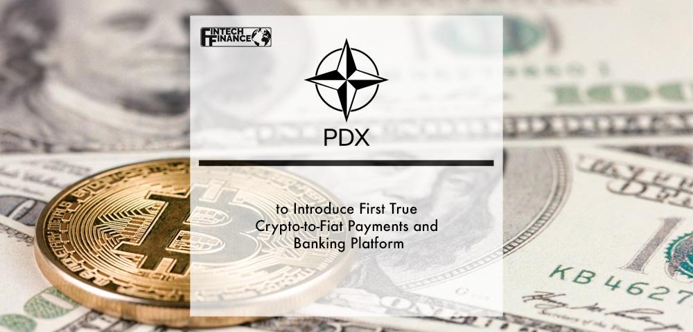 PDX Coin to Introduce First True Crypto-to-Fiat Payments and Banking Platform | Fintech Finance