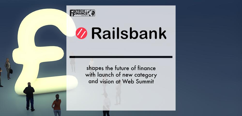 Railsbank shapes the future of finance with launch of new category and vision at Web Summit | Fintech Finance