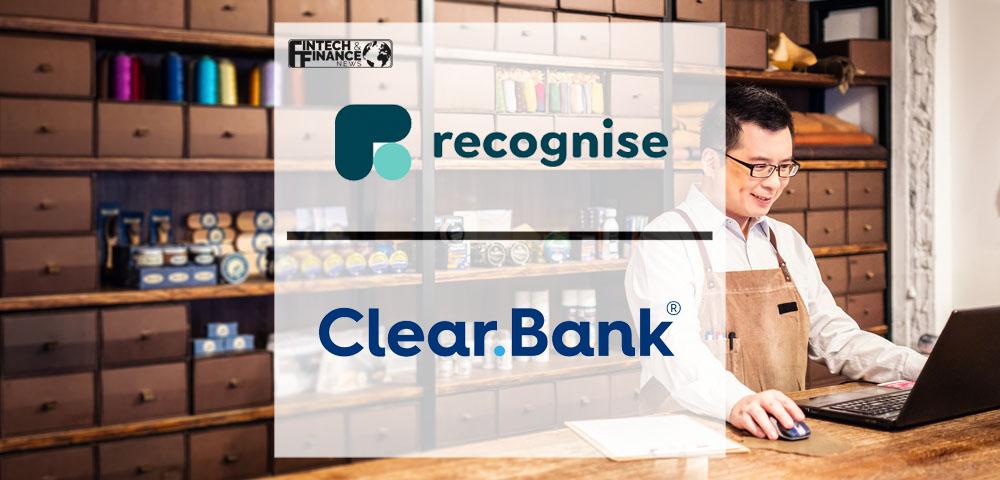 Recognise Bank selects ClearBank to enhance the SME and retail banking experience | Fintech Finance
