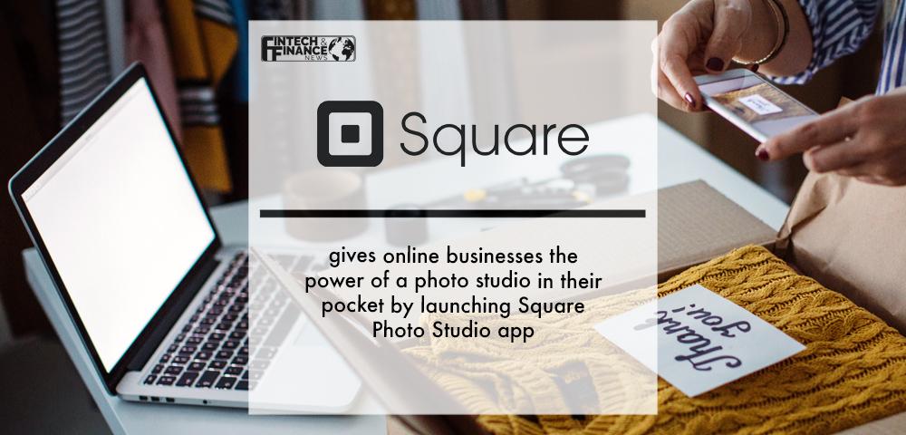 Square launches new Photo Studio app to empower online businesses | Fintech Finance