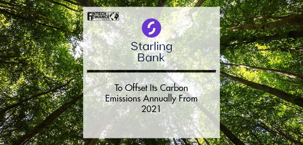 Starling Bank To Offset Its Carbon Emissions Annually From 2021 | Fintech Finance