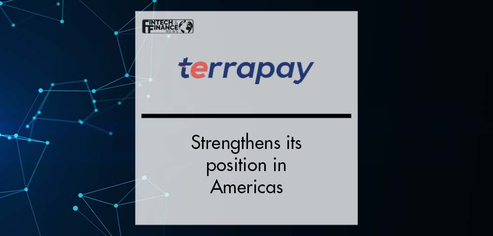 TerraPay strengthens its position in Americas | Fintech Finance