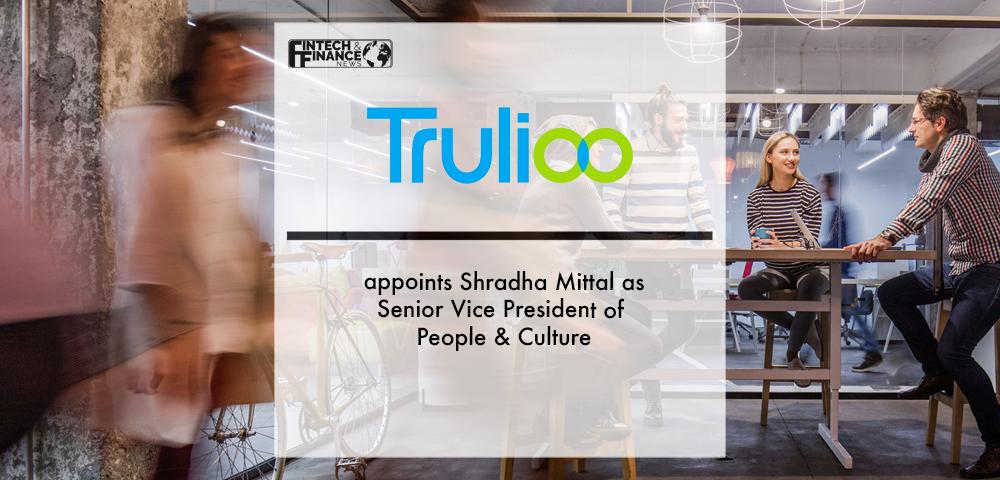 Trulioo appoints Shradha Mittal as Senior Vice President of People & Culture | Fintech Finance