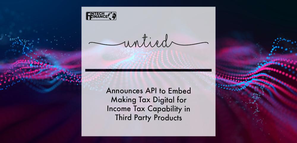 untied announces API to embed Making Tax Digital for Income Tax capability in third party products | Fintech Finance