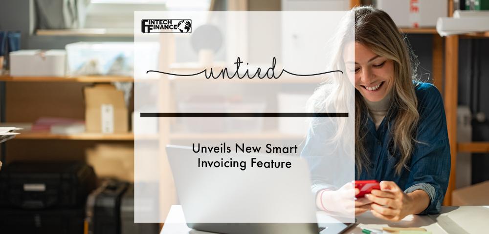 untied Unveils New Smart Invoicing Feature | Fintech Finance