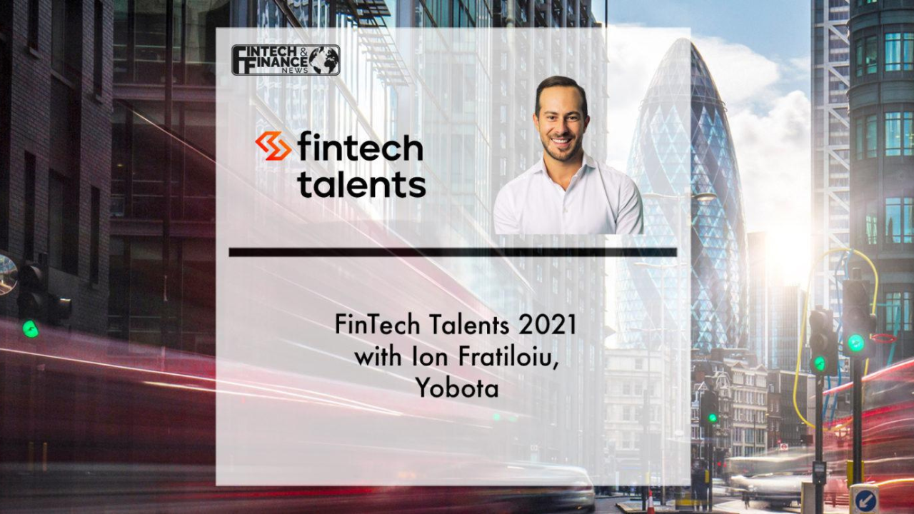 Fintech Talents 2021 with Ion Fratiloiu, Yobota | Fintech Finance