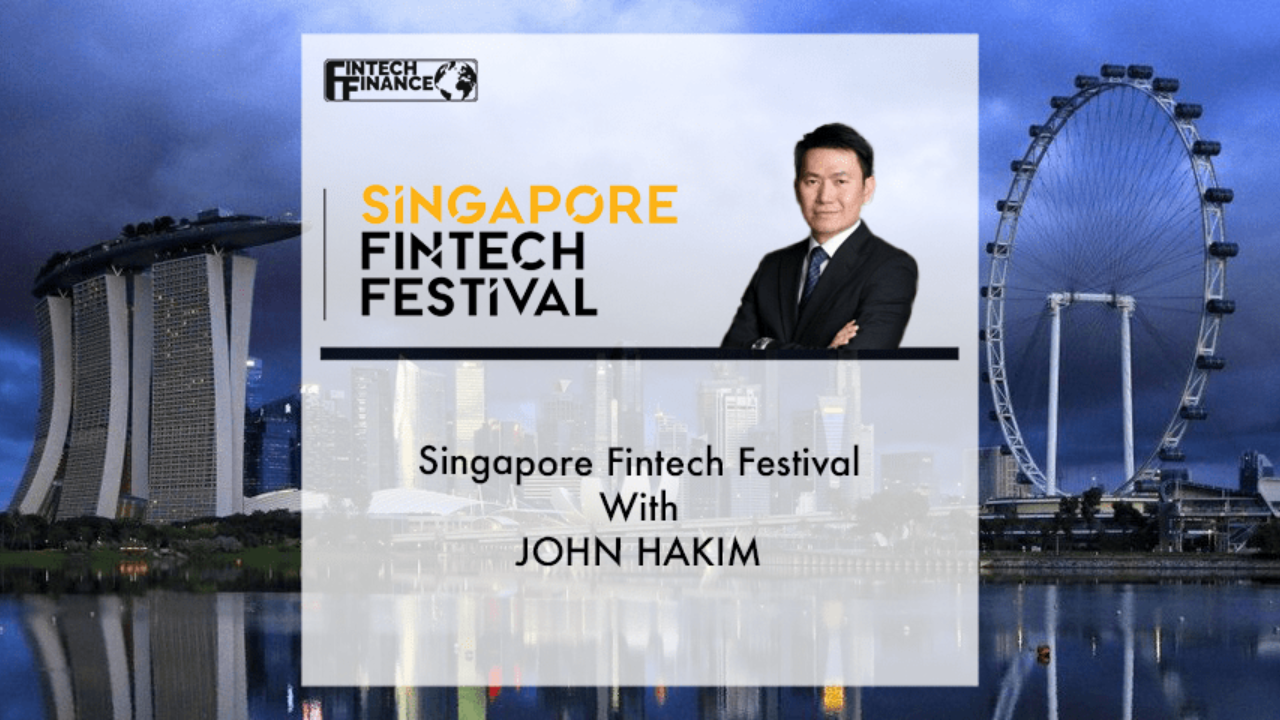 Singapore Fintech Festival: John Hakim | Fintech Finance