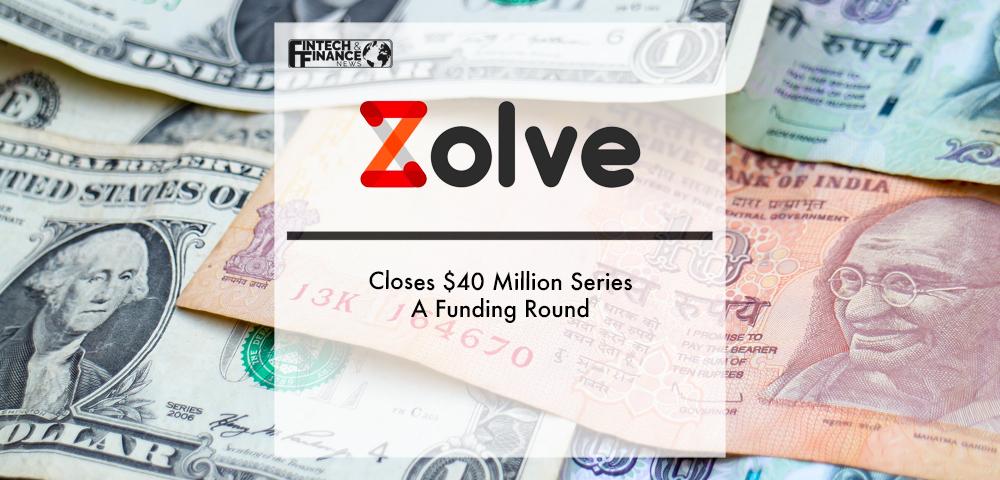 Zolve Closes $40 Million Series A Funding Round | Fintech Finance