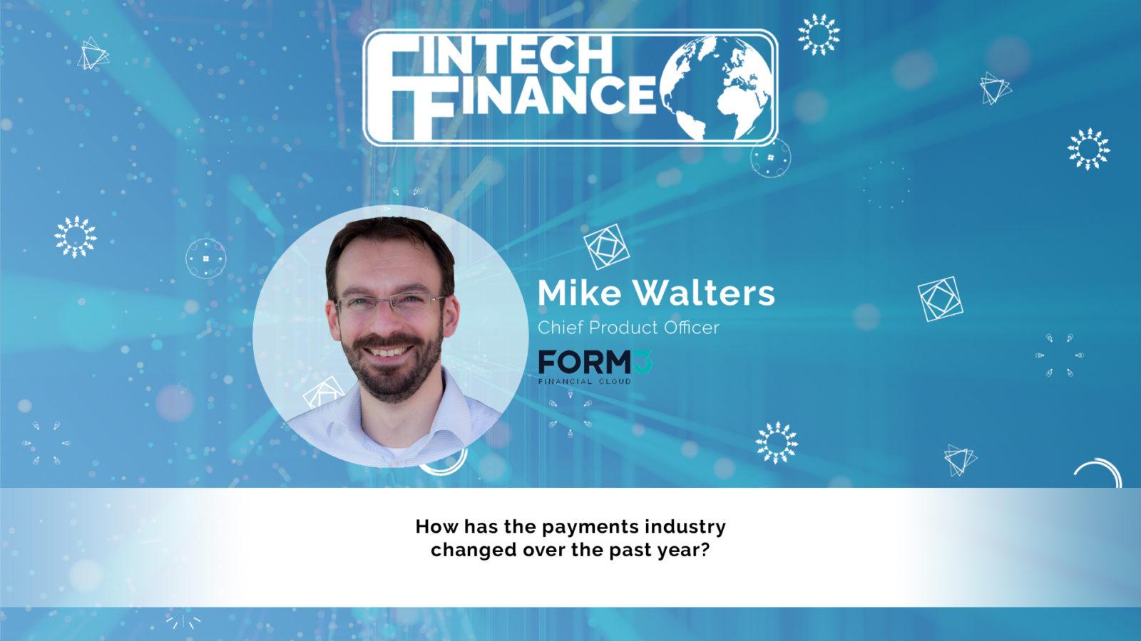 Mike Walters, Form3 - How has the payments industry changed over the last year? | Fintech Finance