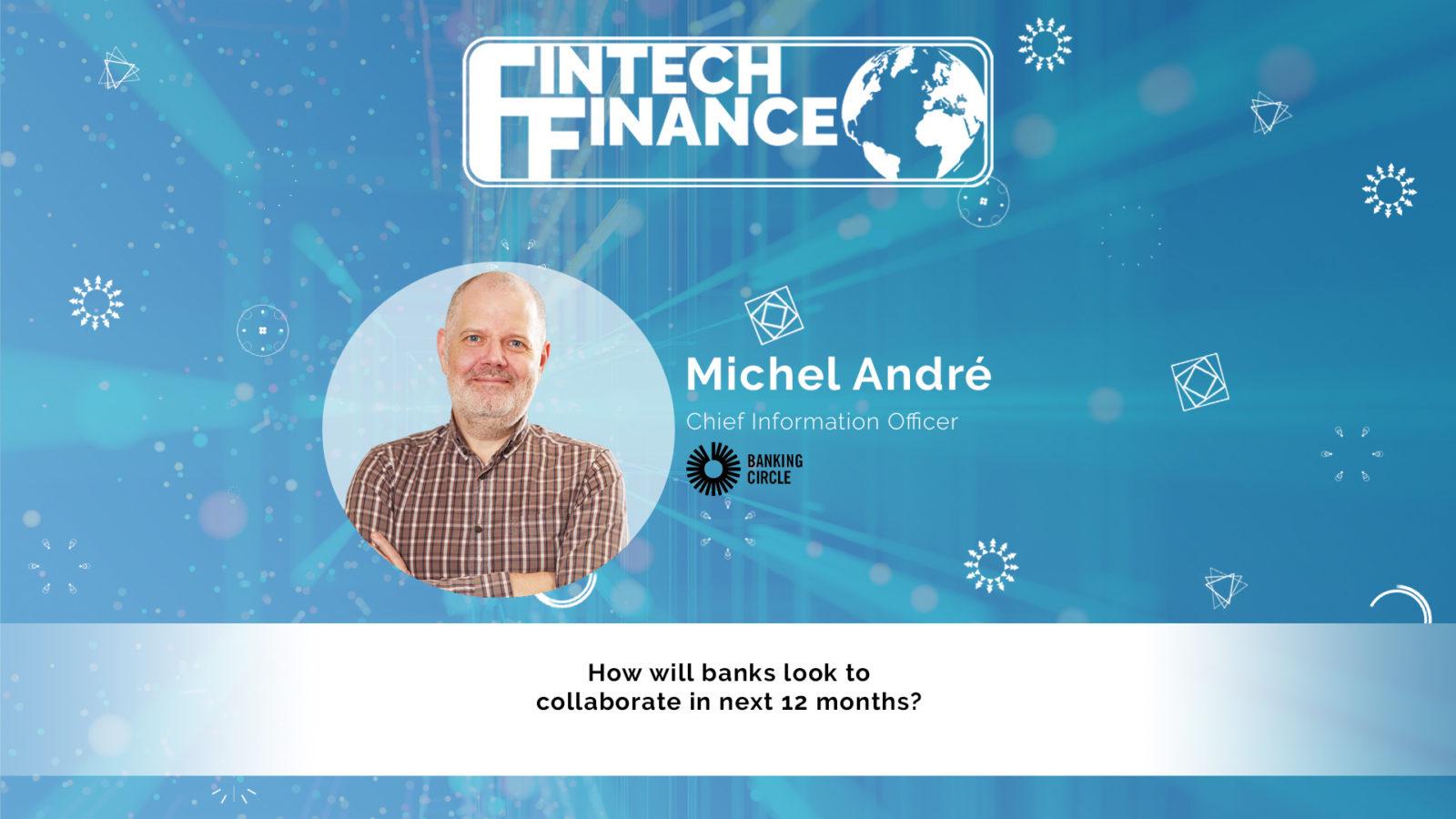 Michel André, Banking Circle - How will banks look to collaborate in next 12 months? | Fintech Finance