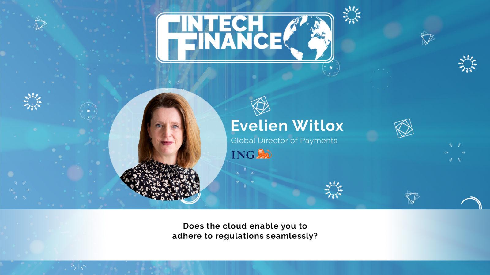 Evelien Witlox, ING - Does the cloud enable you to adhere to regulations seamlessly? | Fintech Finance