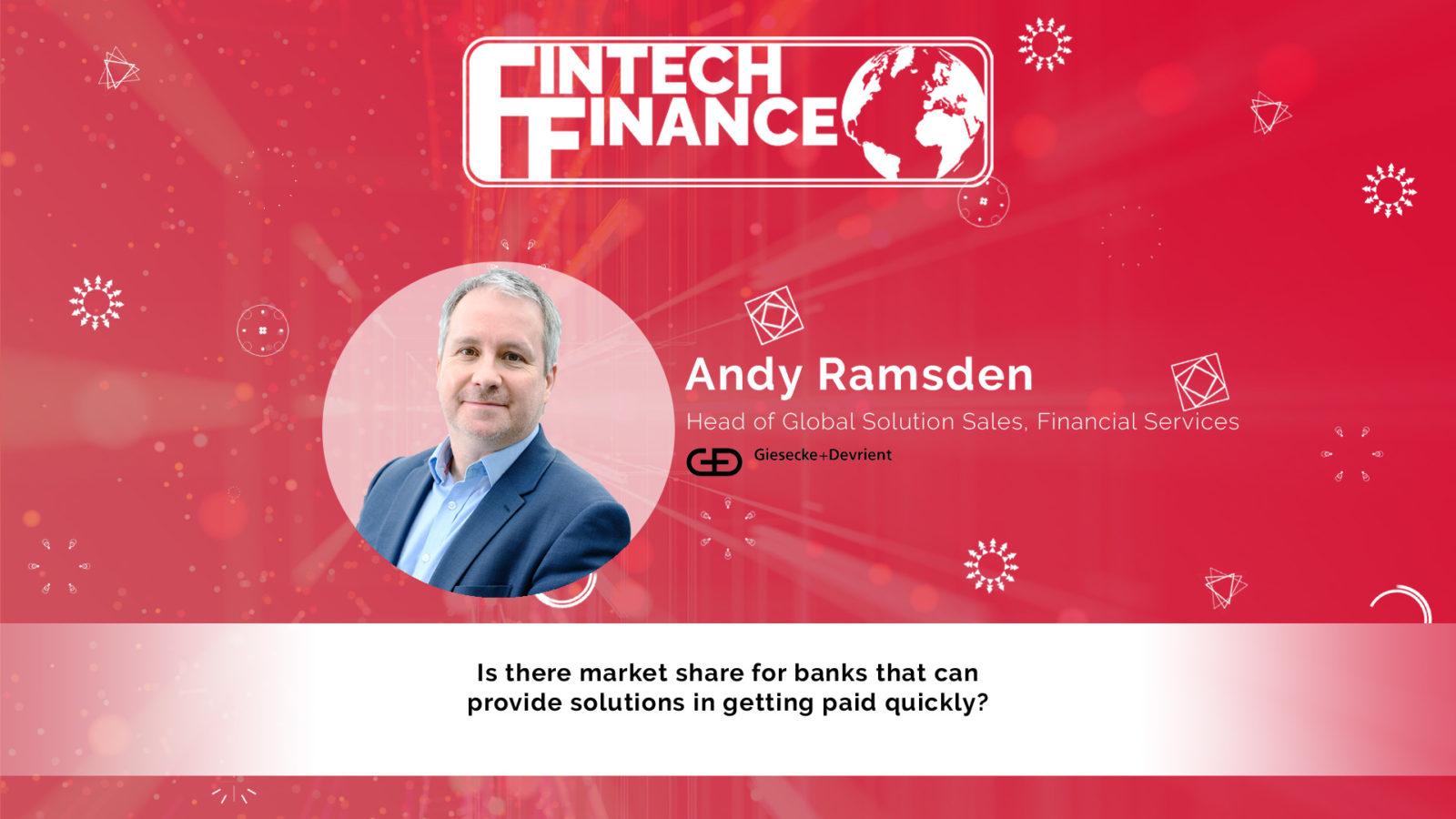 Andy Ramsden, Giesecke & Devrient - Is there market share for banks that can provide solutions in getting paid quickly? | Fintech Finance