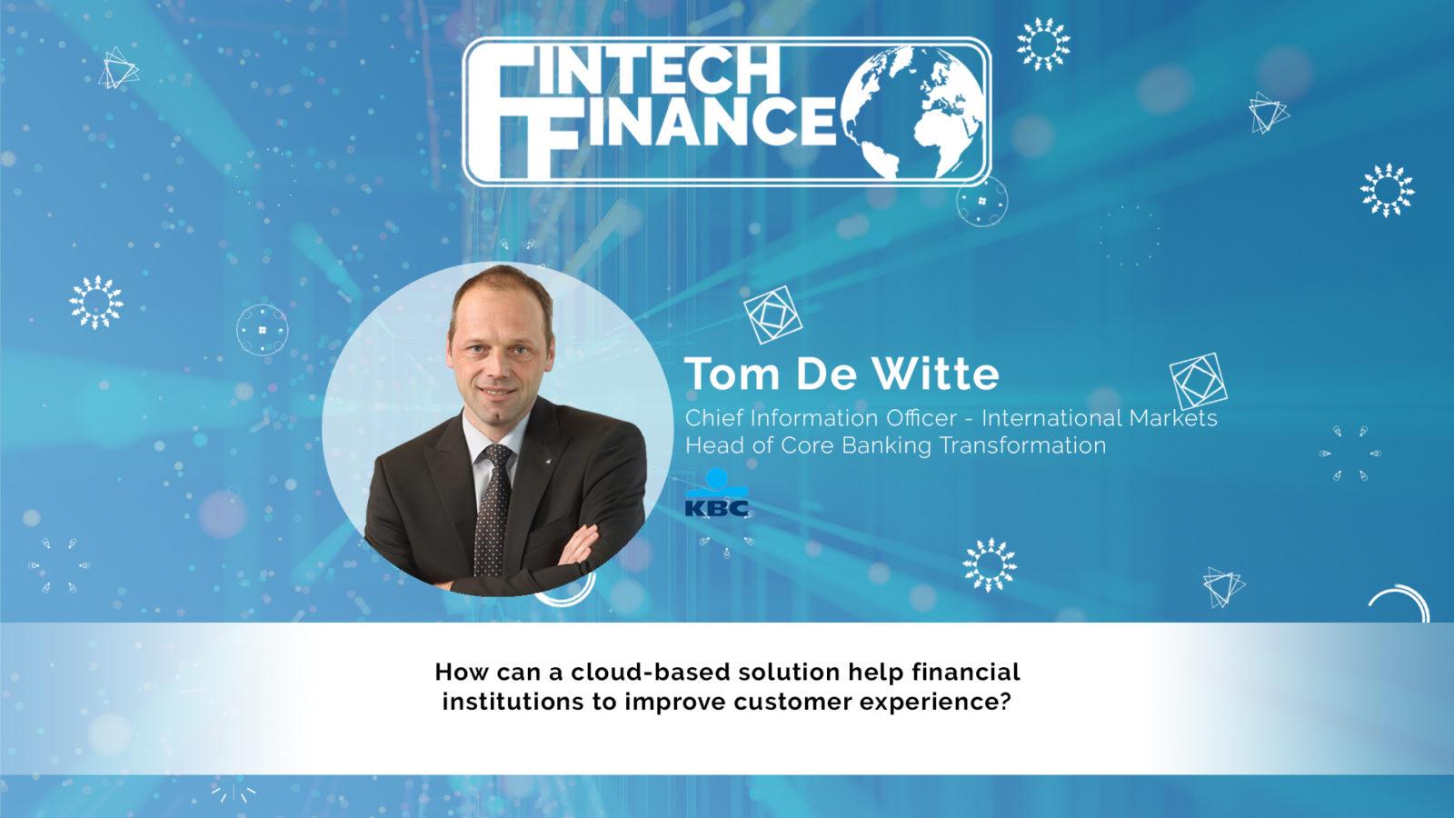 Tom De Witte, KBC Bank - How can a cloud-based solution help financial institutions improve customer experience? | Fintech Finance