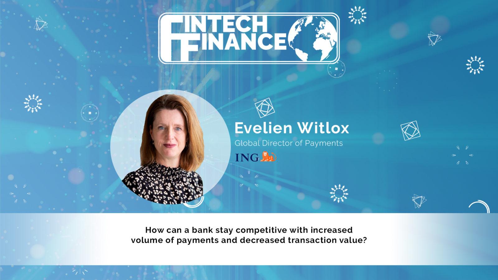 Evelien Witlox, ING - How can a bank stay competitive with increased volume of payments and decreased transaction value? | Fintech Finance