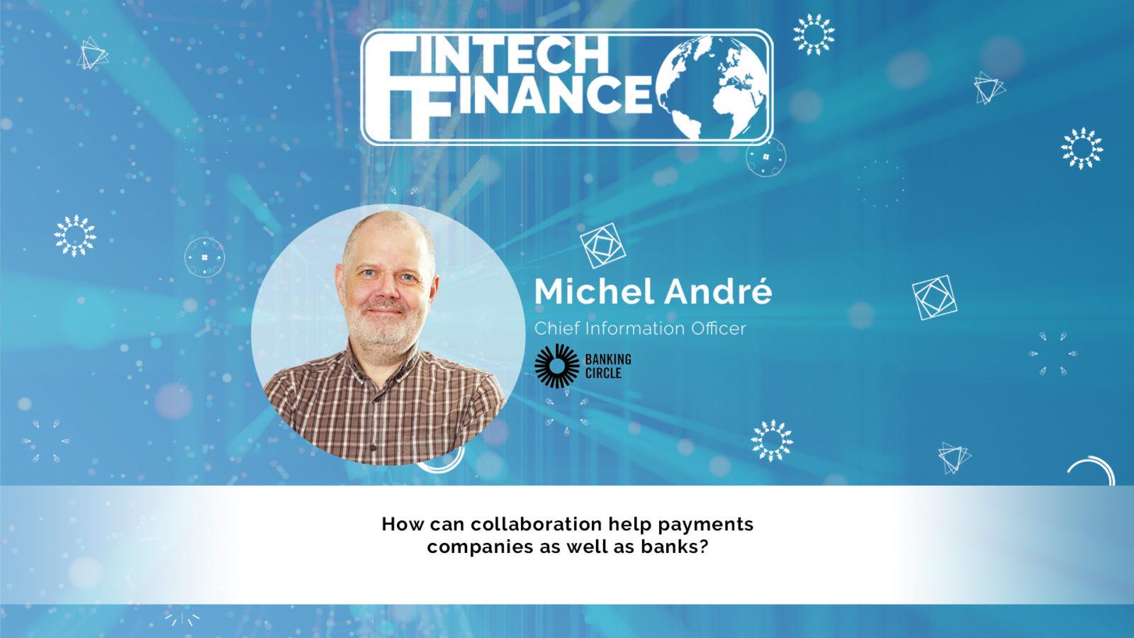 Michel André, Banking Circle - How can collaboration help payments companies as well as banks? | Fintech Finance