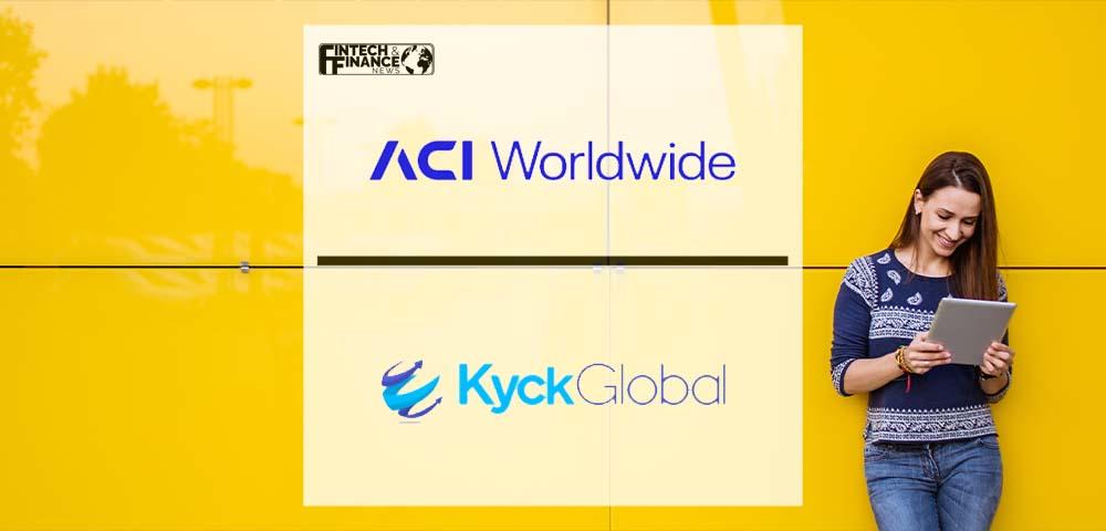 ACI Worldwide and KyckGlobal Expand Digital Disbursements | Fintech Finance