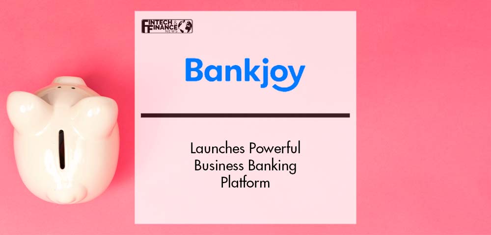 Bankjoy Launches Powerful Business Banking Platform | Fintech Finance