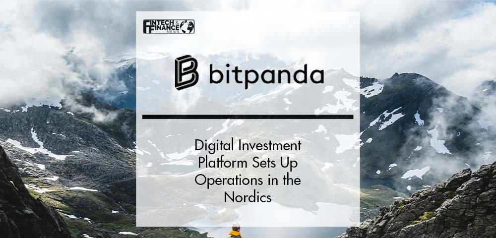 Digital investment platform Bitpanda sets up operations in the Nordics | Fintech Finance