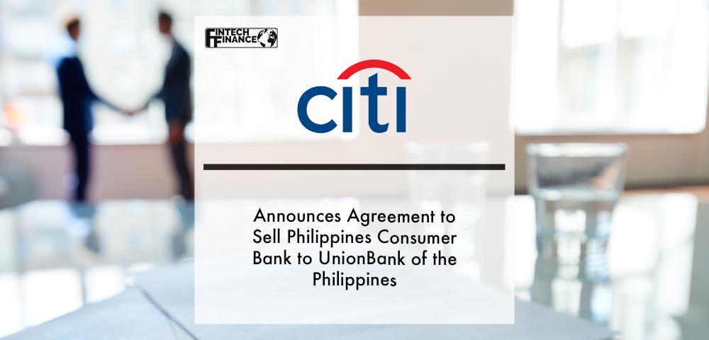 Citi Announces Agreement to Sell Philippines Consumer Bank to UnionBank of the Philippines | Fintech Finance
