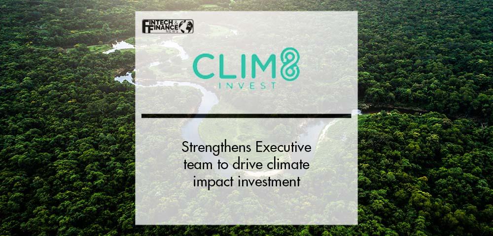 Clim8 strengthens Executive team to drive climate impact investment | Fintech Finance