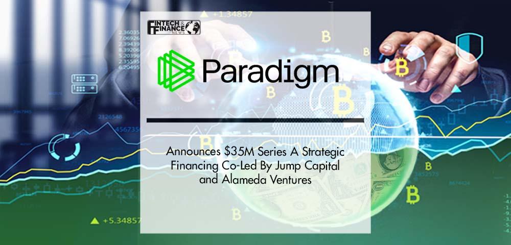 Paradigm Announces $35M Series A Strategic Financing Co-Led By Jump Capital and Alameda Ventures | Fintech Finance