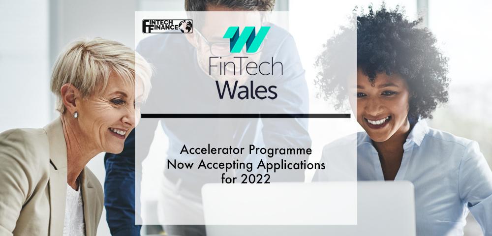 Fintech Wales Accelerator Programme Now Accepting Applications for 2022 | Fintech Finance