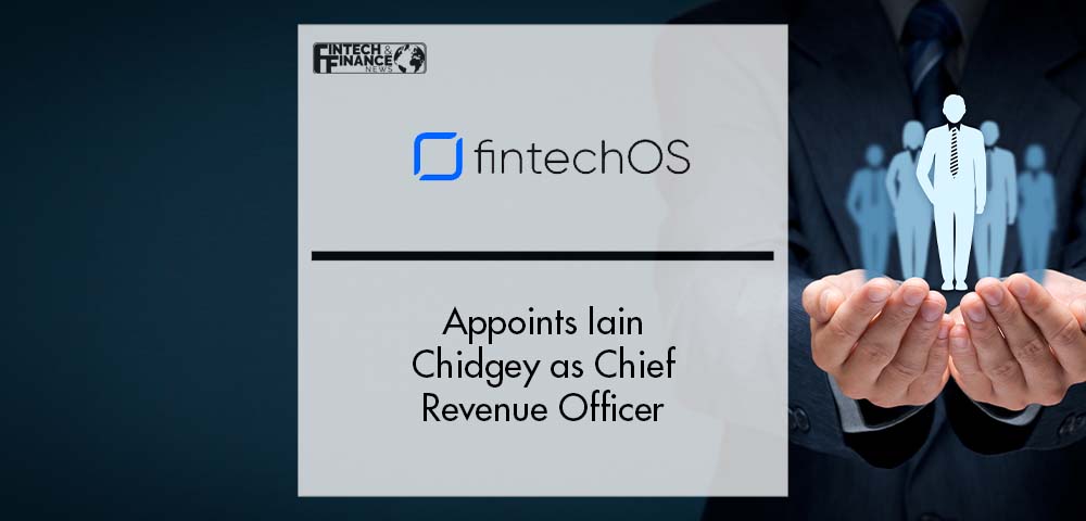 FintechOS Appoints Iain Chidgey as Chief Revenue Officer | Fintech Finance