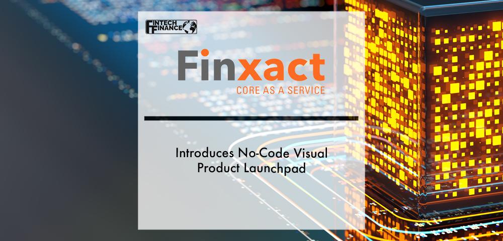Finxact Introduces No-Code Visual Product Launchpad | Fintech Finance