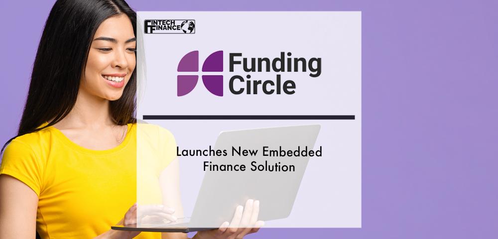 Funding Circle launches new embedded finance solution | Fintech Finance