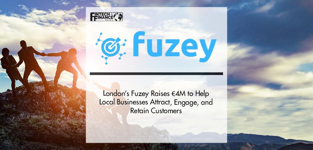 London’s Fuzey Raises €4M to Help Local Businesses Attract, Engage, and Retain Customers | Fintech Finance
