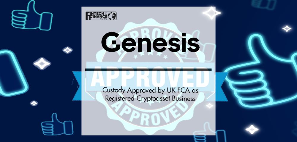 Genesis Custody Approved by UK FCA as Registered Cryptoasset Business | Fintech Finance