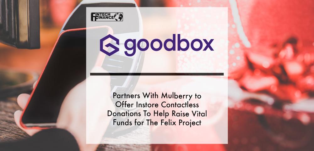 Goodbox Partners With Mulberry to Offer Instore Contactless Donations To Help Raise Vital Funds for the Felix Project This Festive Season | Fintech Finance
