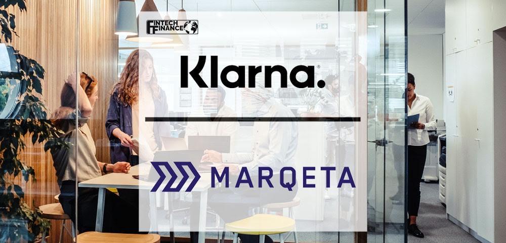 Klarna and Marqeta Expand Global Partnership Into New European Markets | Fintech Finance