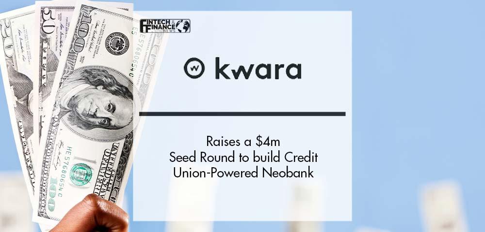 Kwara raises a $4m Seed Round to build Credit Union-Powered Neobank | Fintech Finance